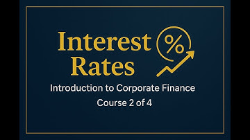 Interest Rates | Introduction to Corporate Finance (Course 2/4)