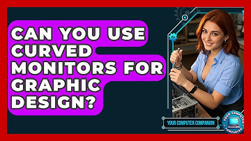 Can You Use Curved Monitors For Graphic Design? - Your Computer Companion