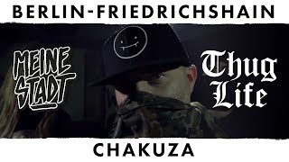 Chakuza - Thug Life - Meine Stadt &quot;Berlin-Friedrichshain&quot; - Das ist unsere Hood