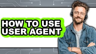 How to Use User Agent (easy Method)