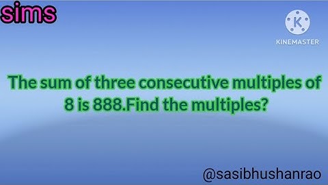 The sum of three consecutive multiples of 8 is 888. Find the multiples?
