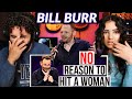 We react to bill burr  no reason to hit a woman  how women argue  reaction  thoughts