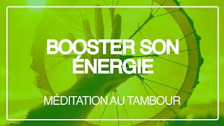 Méditation Booster son énergie | Méditation au tambour