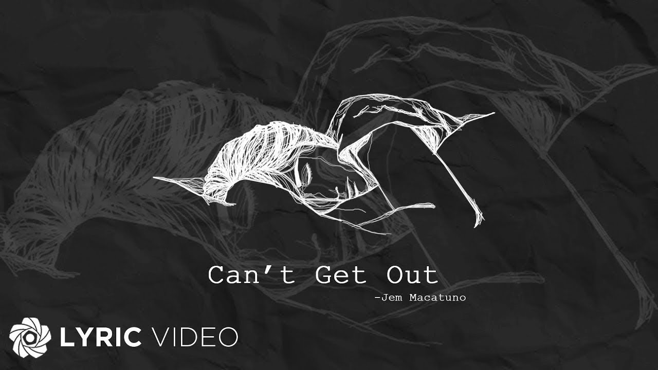 Cant Get Out   Jem Macatuno Lyrics