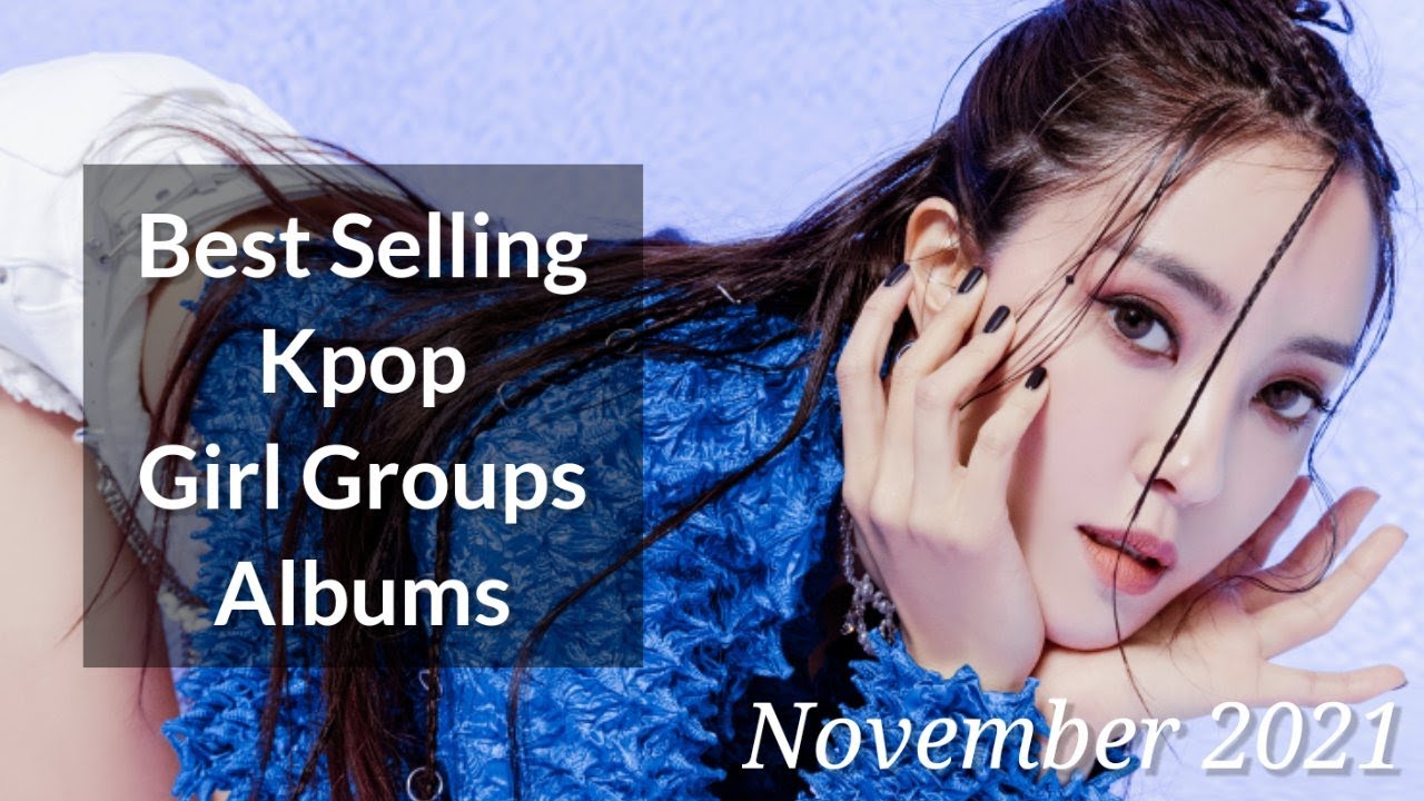 Best Selling Kpop Girl Groups Albums Of 2021 November YouTube best-selling-kpop-girl-groups-albums-of-2021-november-youtube