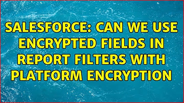 Salesforce: Can we use encrypted fields in Report Filters with Platform Encryption (2 Solutions!!)