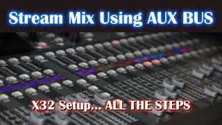 Live Stream on X32 with Separate Mix on an AUX BUS | How To Setup Start To Finish