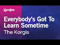 Karaoke Everybody's Got To Learn Sometime - The Korgis *