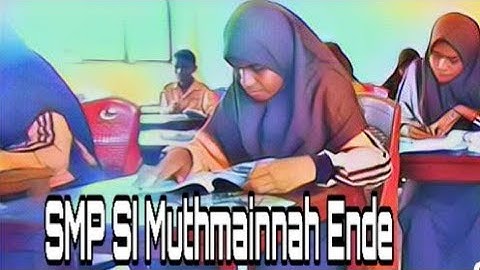 SMP SWASTA ISLAM MUTHMAINNAH ENDE