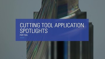 Cutting Tool Application Spotlight - Port Tool