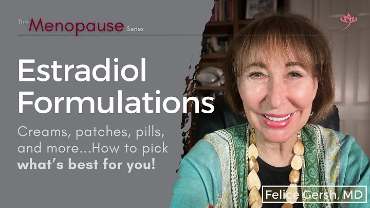 Estradiol formulations for menopausal hormone therapy & what's best for you! | Felice Gersh, MD