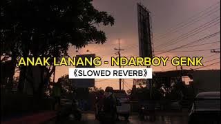 ANAK LANANG - NDARBOY GENK (SLOWED REVERB)