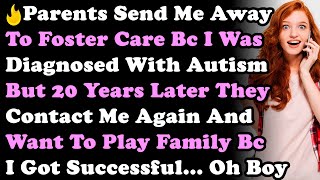 Parents Send Me Away To Foster Care Bc I Was Diagnosed With Autism But 20Yrs Later They Contact Me..