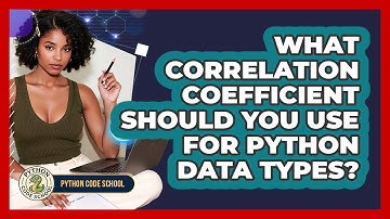 What Correlation Coefficient Should You Use For Python Data Types? - Python Code School