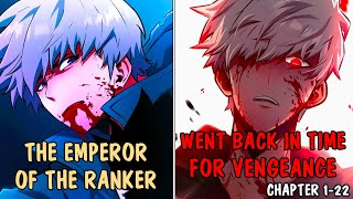(1-22) The Emperor among Ranker, Got Betrayed and Respawn 10-Years Back in Time.