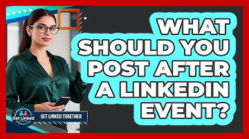 What Should You Post After A LinkedIn Event?