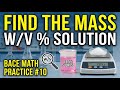 BACE Practice Problem 10: How to Calculate Mass for a Weight/Volume (w/v) % Solution
