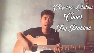 Vagetoz - Lelahku Cover ( Jey Pahlevi )