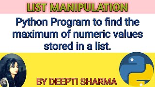 Python Program to find the maximum of numeric values stored in a list | List Manipulation | CS