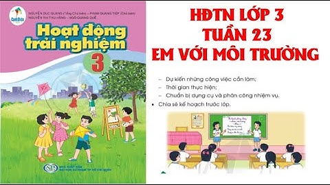 HĐTN LỚP 3: TUẦN 23: EM VỚI MÔI TRƯỜNG HOẠT ĐỘNG TRẢI NGHIỆM SÁCH CÁNH DIỀU  (HAY NHẤT)