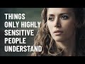 13 Things Only Highly Sensitive People Understand