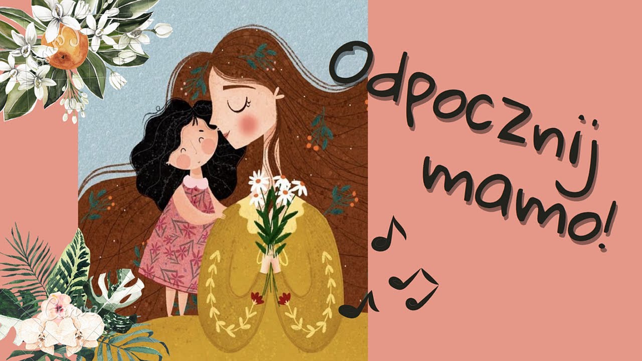 Piosenki Na Dzień Mamy Dla 3 Latków 💐 ODPOCZNIJ, MAMO! - Piosenka dla Mamy (Piosenka na Dzień Matki) 💐