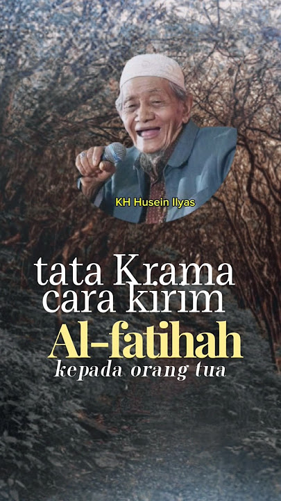 Tata krama kirim Al Fatihah kepada kedua orang tua - KH Husein Ilyas