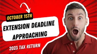 2023 Tax Return Extension Deadline Approaching OCTOBER 15th