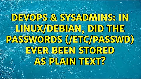 In Linux/Debian, did the passwords (/etc/passwd) ever been stored as plain text?