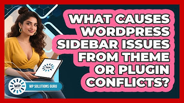 What Causes WordPress Sidebar Issues From Theme Or Plugin Conflicts? - WP Solutions Guru