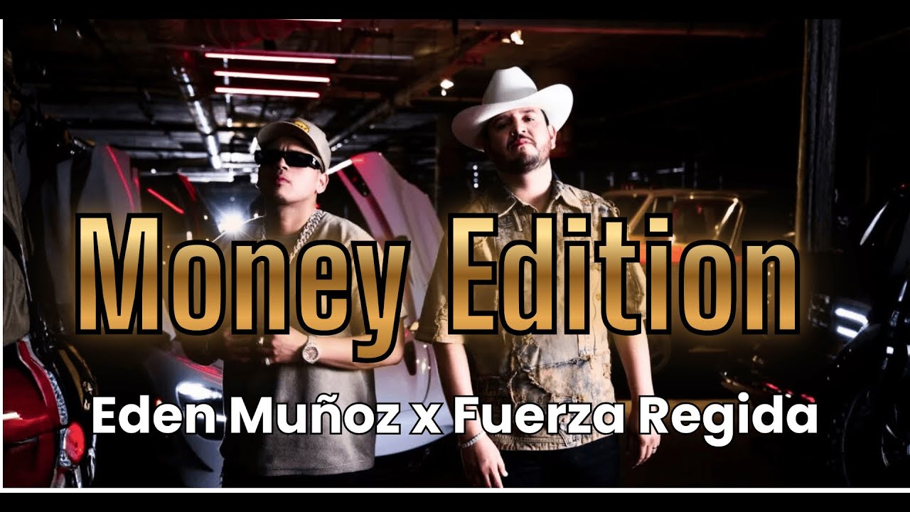 Eden Muñoz Ft. Fuerza Regida – Money Edition 🪙💵 (Letra)