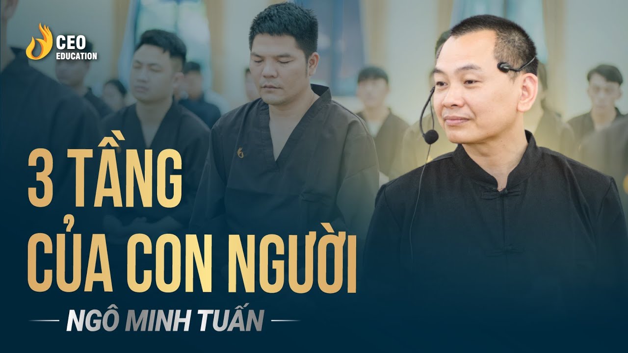 3 Tầng Của Con Người | Ngô Minh Tuấn | Học viện CEO Việt Nam - youtube