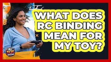 What Does RC Binding Mean For My Toy?