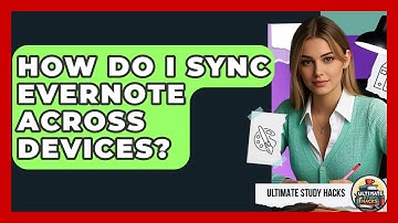 How Do I Sync Evernote Across Devices? - Ultimate Study Hacks