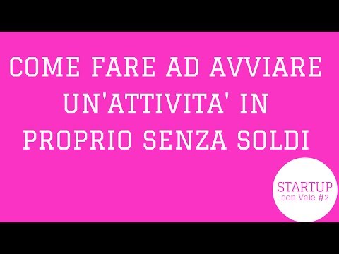 Video: Come avviare un'attività in proprio senza soldi (con immagini)