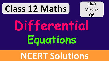 Class 12 Maths | Chapter 9 | Differential Equations | Miscellaneous Exercise - Q6 | NCERT Solutions