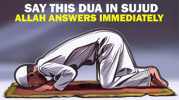 SAY 1 DUA IN SUJOOD, ALLAH ANSWERS FAST