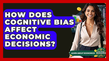 How Does Cognitive Bias Affect Economic Decisions? - Learn About Economics