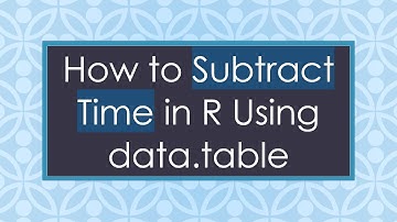 How to Subtract Time in R Using data.table