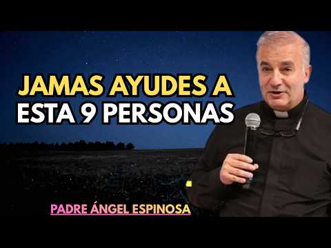 DIOS TE AVISA ESTAS 9 PERSONAS NO SE MERECEN TU AYUDA  Padre Ángel Espinosa de los Monteros 2026