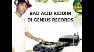 BAD ACID RIDDIM MIX (DI GENIUS RECORDS) DJ GIO GUARDIAN MIX JULY 2011