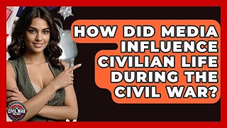 How Did Media Influence Civilian Life During The Civil War? - The Civil War Nerds
