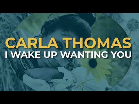 Carla Thomas - I Wake Up Wanting You (Official Audio)
