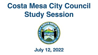 Costa Mesa City Council Study Session July 12, 2022