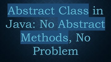 Abstract Class in Java: No Abstract Methods, No Problem
