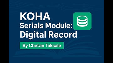 KOHA Serial Module: How to Digitize Your Journal & Magazine Records | By Chetan Taksale