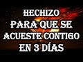 HECHIZO PARA QUE SE ACUESTE CONTIGO EN 3 DÍAS