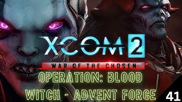 XCom 2: War of the Chosen - Operation: Blood Witch (Infiltrate Advent Forge) - Part 41