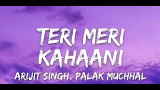Arijit Singh, Palak Muchhal - Teri Meri Kahaani (Lyrics)
