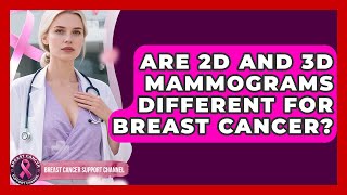Are 2D And 3D Mammograms Different For Breast Cancer? - Breast Cancer Support Channel
